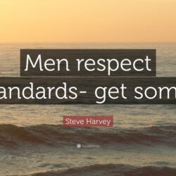 Steve Harvey Quote: “Men respect standards