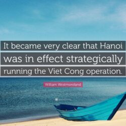 William Westmoreland Quote: “It became very clear that Hanoi was in