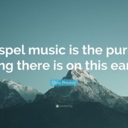 Elvis Presley Quote: “Gospel music is the purest thing there is on