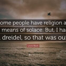 Lewis Black Quote: “Some people have religion as a means of solace