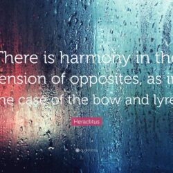Heraclitus Quote: “There is harmony in the tension of opposites, as