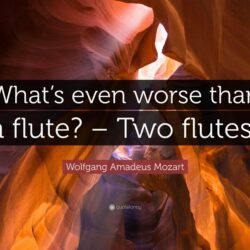 Wolfgang Amadeus Mozart Quote: “What’s even worse than a flute
