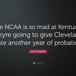 Jerry Tarkanian Quote: “The NCAA is so mad at Kentucky theyre going