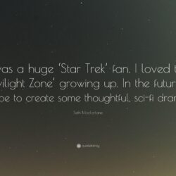 Seth MacFarlane Quote: “I was a huge ‘Star Trek’ fan. I loved the