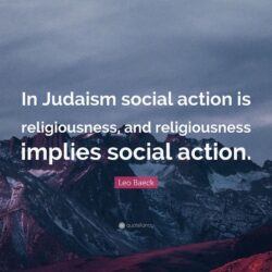 Leo Baeck Quote: “In Judaism social action is religiousness, and