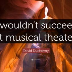 David Duchovny Quote: “I wouldn’t succeed at musical theater.”