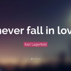 Karl Lagerfeld Quote: “I never fall in love.”