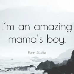 Penn Jillette Quote: “I’m an amazing mama’s boy.”