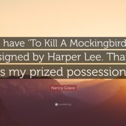 Nancy Grace Quote: “I have ‘To Kill A Mockingbird’ signed by Harper