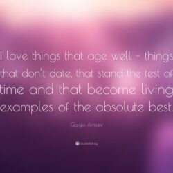 Giorgio Armani Quote: “I love things that age well – things that don