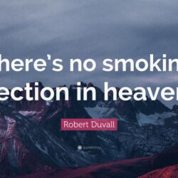 Robert Duvall Quote: “There’s no smoking section in heaven.”