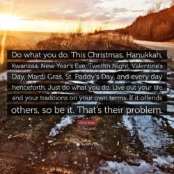 Chris Rose Quote: “Do what you do. This Christmas, Hanukkah, Kwanzaa