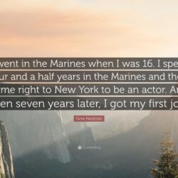 Gene Hackman Quote: “I went in the Marines when I was 16. I spent