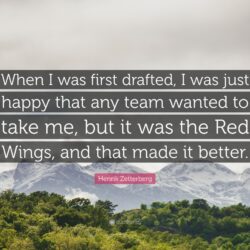 Henrik Zetterberg Quote: “When I was first drafted, I was just happy