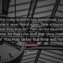 Benjamin Franklin Quote: “One today is worth two tomorrows. Lost