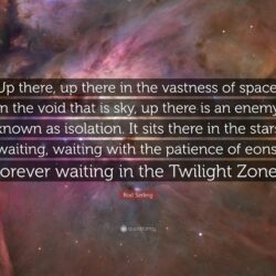 Rod Serling Quote: “Up there, up there in the vastness of space, in