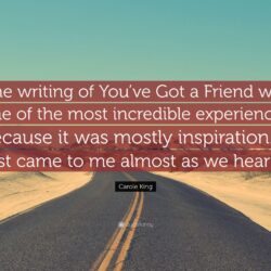 Carole King Quote: “The writing of You’ve Got a Friend was one of