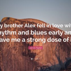 James Taylor Quote: “My brother Alex fell in love with rhythm and