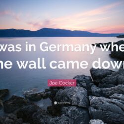 Joe Cocker Quote: “I was in Germany when the wall came down.”