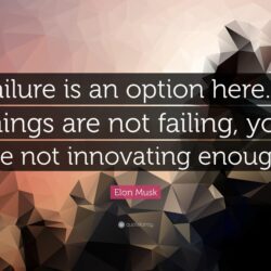 Elon Musk Quote: “Failure is an option here. If things are not