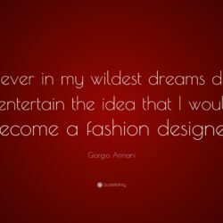 Giorgio Armani Quote: “Never in my wildest dreams did I entertain