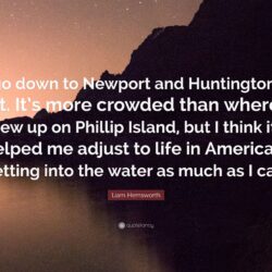 Liam Hemsworth Quote: “I go down to Newport and Huntington a lot