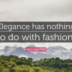 Karl Lagerfeld Quote: “Elegance has nothing to do with fashion.”