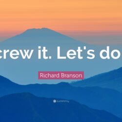 Richard Branson Quote: “Screw it. Let’s do it.”