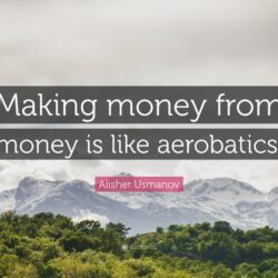 Alisher Usmanov Quote: “Making money from money is like aerobatics