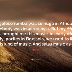 Stromae Quote: “Congolese rumba was so huge in Africa that everybody