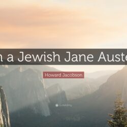 Howard Jacobson Quote: “I’m a Jewish Jane Austen.”