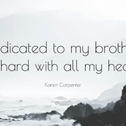 Karen Carpenter Quote: “Dedicated to my brother Richard with all my