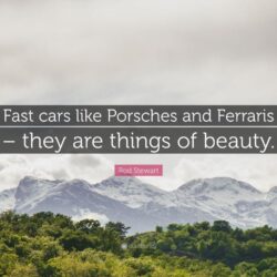Rod Stewart Quote: “Fast cars like Porsches and Ferraris – they