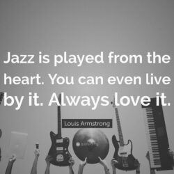 Louis Armstrong Quote: “Jazz is played from the heart. You can even