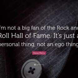 Steve Perry Quote: “I’m not a big fan of the Rock and Roll Hall of