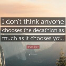 Bryan Clay Quote: “I don’t think anyone chooses the decathlon as