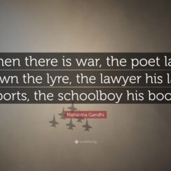 Mahatma Gandhi Quote: “When there is war, the poet lays down the