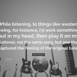 Mark Knopfler Quote: “While listening, to things like western swing