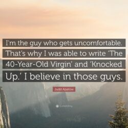 Judd Apatow Quote: “I’m the guy who gets uncomfortable