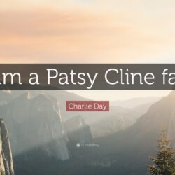 Charlie Day Quote: “I am a Patsy Cline fan.”