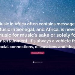 Youssou N’Dour Quote: “Music in Africa often contains messages