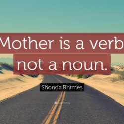 Shonda Rhimes Quote: “Mother is a verb, not a noun.”