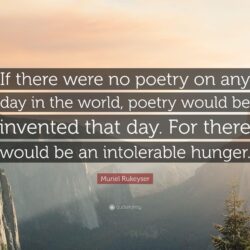 Muriel Rukeyser Quote: “If there were no poetry on any day in the