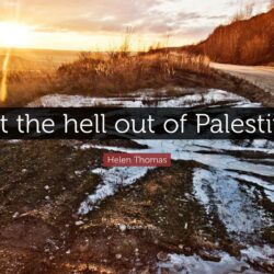 Helen Thomas Quote: “Get the hell out of Palestine.”