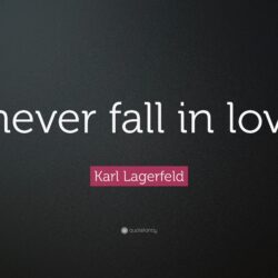 Karl Lagerfeld Quote: “I never fall in love.”