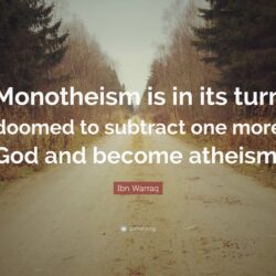 Ibn Warraq Quote: “Monotheism is in its turn doomed to subtract one
