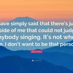 Steve Perry Quote: “I have simply said that there’s just a side of