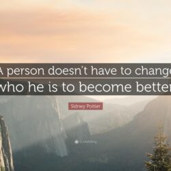 Sidney Poitier Quote: “A person doesn’t have to change who he is to