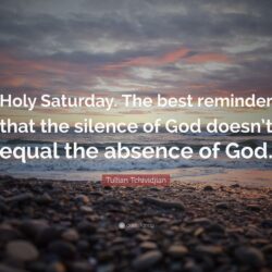 Tullian Tchividjian Quote: “Holy Saturday. The best reminder that
