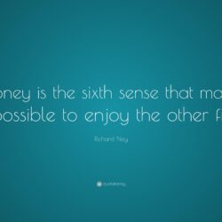 Richard Ney Quote: “Money is the sixth sense that makes it possible